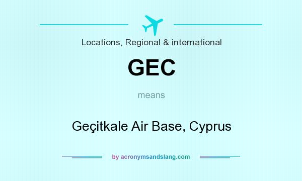 What does GEC mean? It stands for Geçitkale Air Base, Cyprus