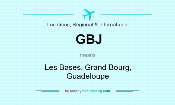 What does GBJ mean? It stands for Les Bases, Grand Bourg, Guadeloupe