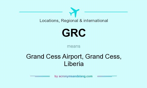 What does GRC mean? It stands for Grand Cess Airport, Grand Cess, Liberia