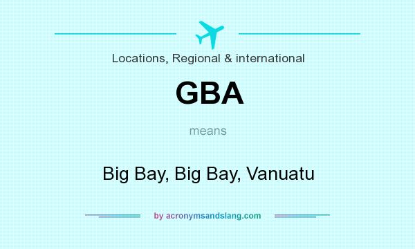 What does GBA mean? It stands for Big Bay, Big Bay, Vanuatu
