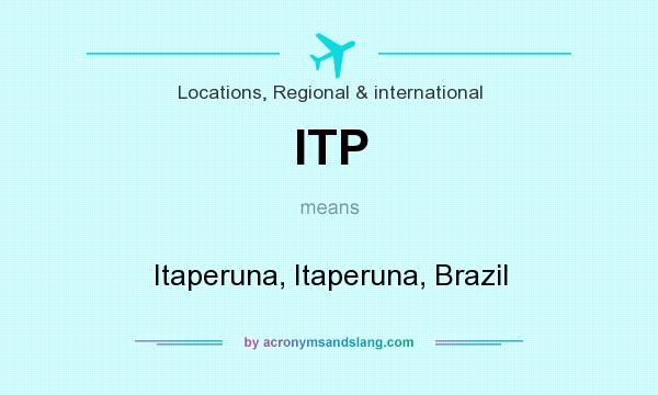 What does ITP mean? It stands for Itaperuna, Itaperuna, Brazil