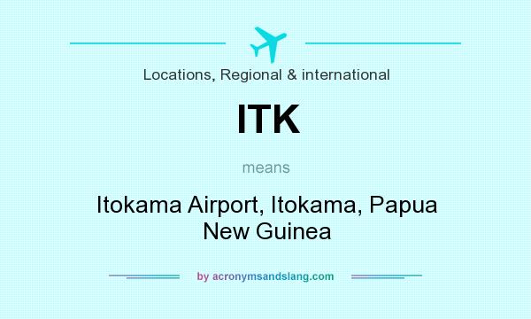 What does ITK mean? It stands for Itokama Airport, Itokama, Papua New Guinea