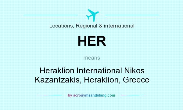 What does HER mean? It stands for Heraklion International Nikos Kazantzakis, Heraklion, Greece