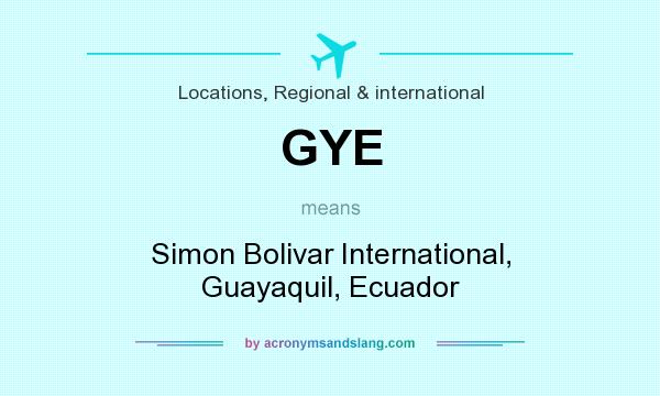 What does GYE mean? It stands for Simon Bolivar International, Guayaquil, Ecuador