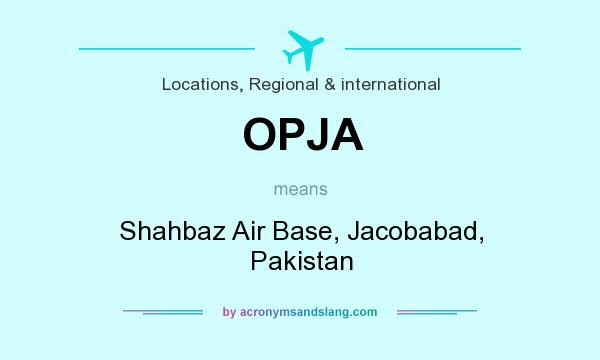 What does OPJA mean? It stands for Shahbaz Air Base, Jacobabad, Pakistan