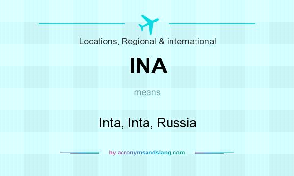 What does INA mean? It stands for Inta, Inta, Russia