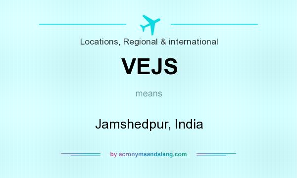 What does VEJS mean? It stands for Jamshedpur, India