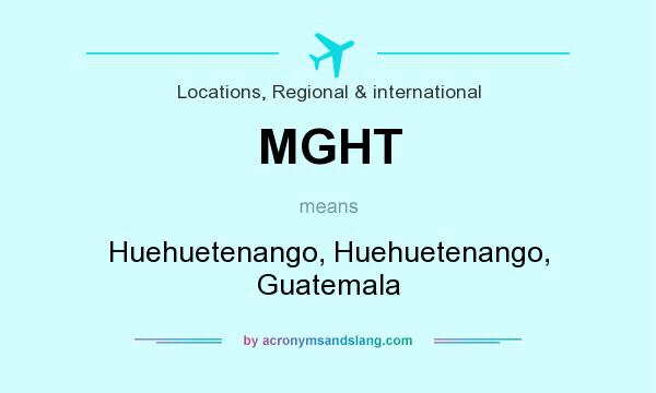 What does MGHT mean? It stands for Huehuetenango, Huehuetenango, Guatemala
