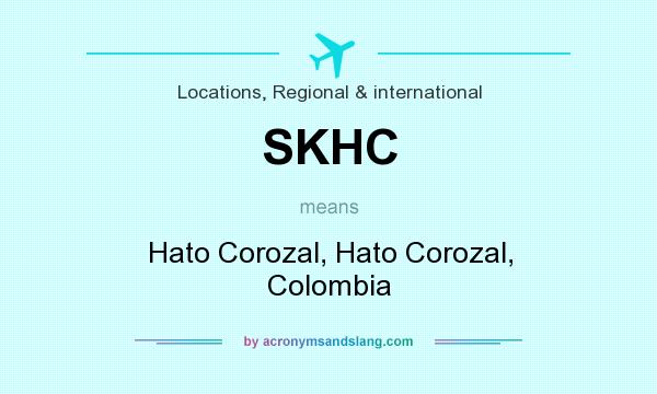What does SKHC mean? It stands for Hato Corozal, Hato Corozal, Colombia