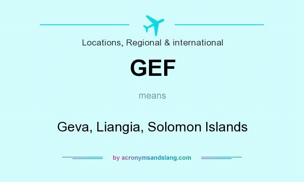 What does GEF mean? It stands for Geva, Liangia, Solomon Islands