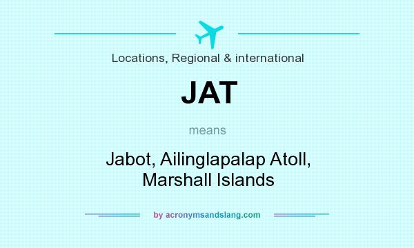 What does JAT mean? It stands for Jabot, Ailinglapalap Atoll, Marshall Islands