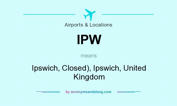 What does IPW mean? It stands for Ipswich, Closed), Ipswich, United Kingdom