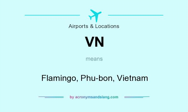 What does VN mean? It stands for Flamingo, Phu-bon, Vietnam