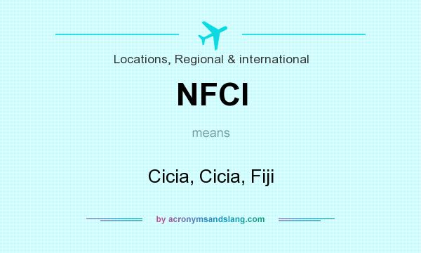 What does NFCI mean? It stands for Cicia, Cicia, Fiji