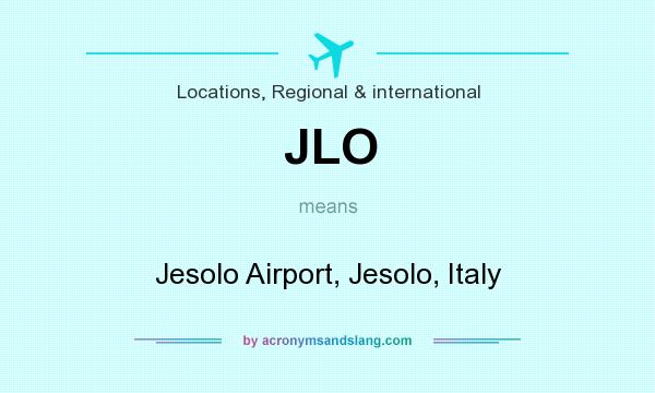 What does JLO mean? It stands for Jesolo Airport, Jesolo, Italy