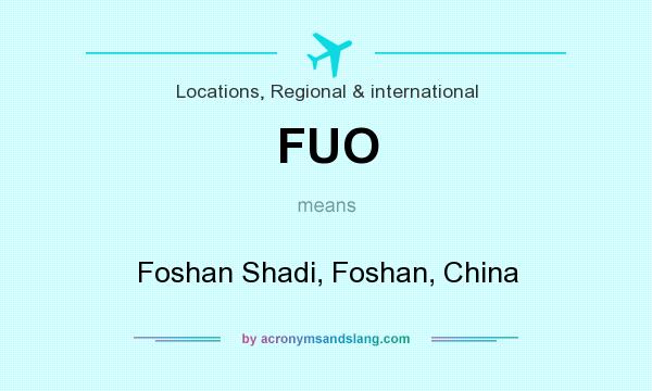 What does FUO mean? It stands for Foshan Shadi, Foshan, China