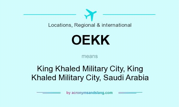 What does OEKK mean? It stands for King Khaled Military City, King Khaled Military City, Saudi Arabia