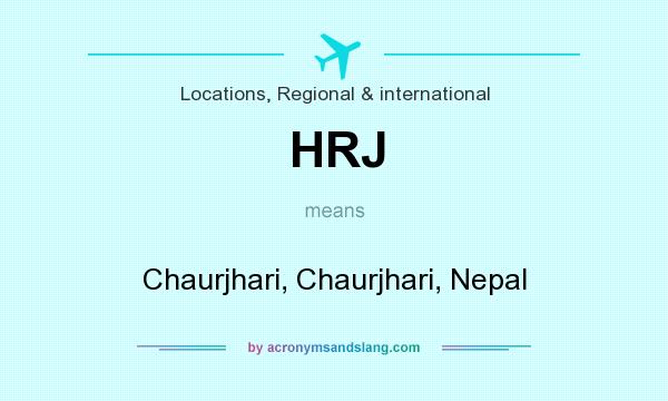 What does HRJ mean? It stands for Chaurjhari, Chaurjhari, Nepal