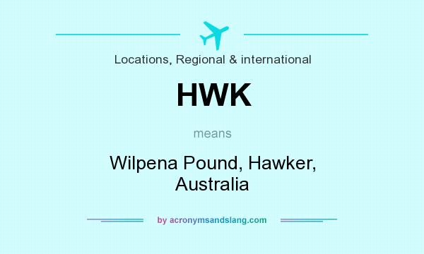 What does HWK mean? It stands for Wilpena Pound, Hawker, Australia