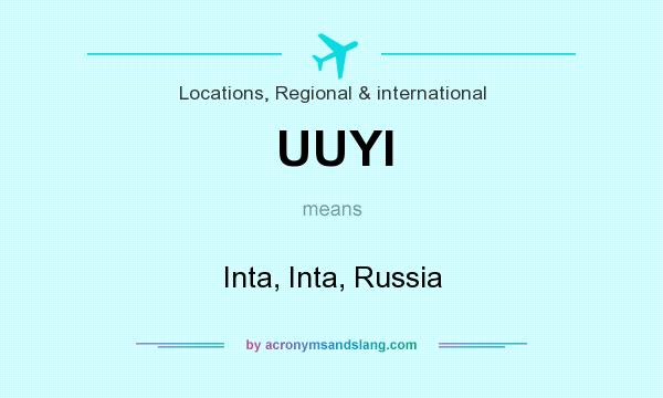 What does UUYI mean? It stands for Inta, Inta, Russia