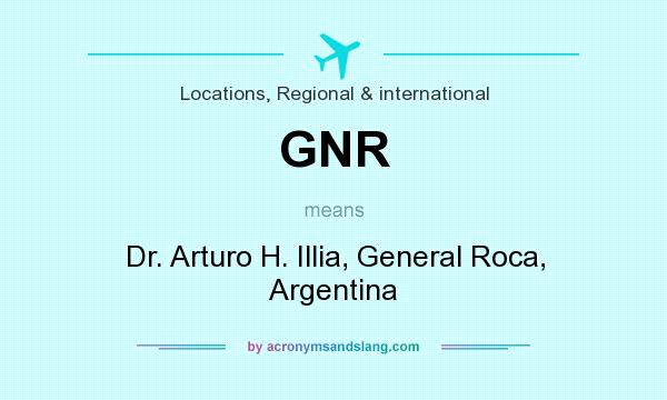 What does GNR mean? It stands for Dr. Arturo H. Illia, General Roca, Argentina