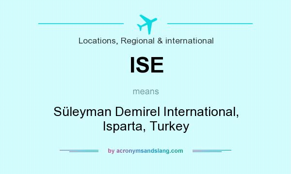 What does ISE mean? It stands for Süleyman Demirel International, Isparta, Turkey