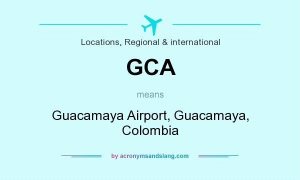 What does GCA mean? It stands for Guacamaya Airport, Guacamaya, Colombia