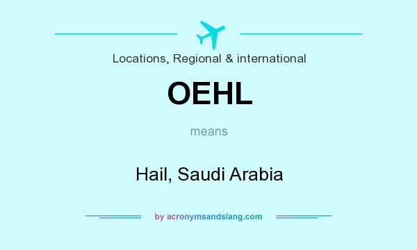 What does OEHL mean? It stands for Hail, Saudi Arabia