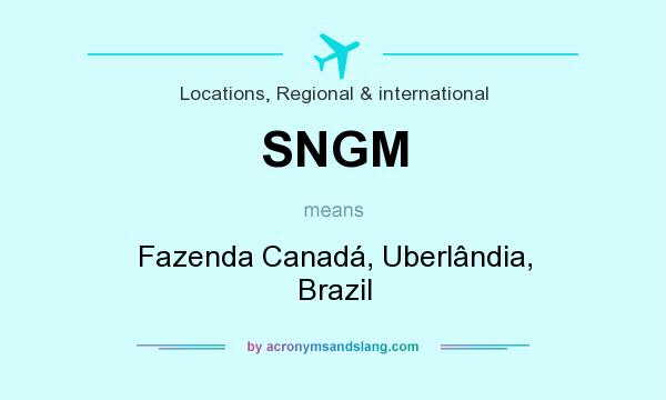 What does SNGM mean? It stands for Fazenda Canadá, Uberlândia, Brazil