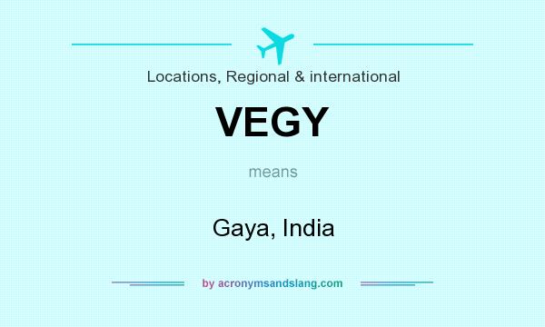 What does VEGY mean? It stands for Gaya, India