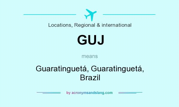 What does GUJ mean? It stands for Guaratinguetá, Guaratinguetá, Brazil