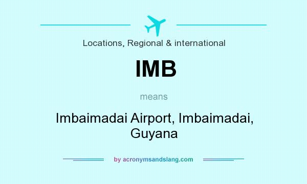 What does IMB mean? It stands for Imbaimadai Airport, Imbaimadai, Guyana