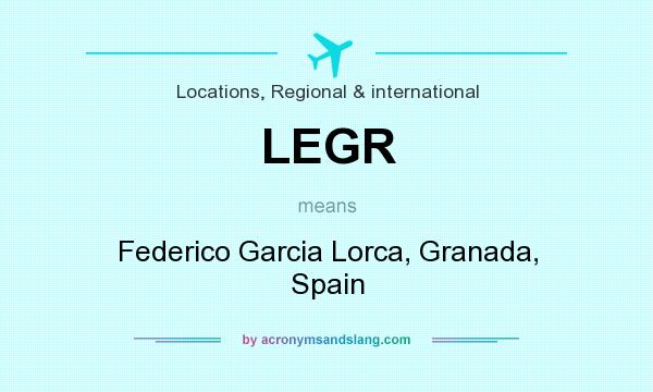 What does LEGR mean? It stands for Federico Garcia Lorca, Granada, Spain
