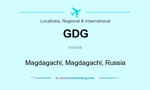 What does GDG mean? It stands for Magdagachi, Magdagachi, Russia