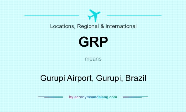 What does GRP mean? It stands for Gurupi Airport, Gurupi, Brazil