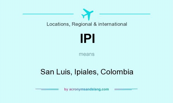 What does IPI mean? It stands for San Luis, Ipiales, Colombia