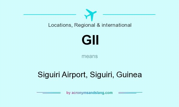 What does GII mean? It stands for Siguiri Airport, Siguiri, Guinea