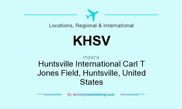 What does KHSV mean? It stands for Huntsville International Carl T Jones Field, Huntsville, United States