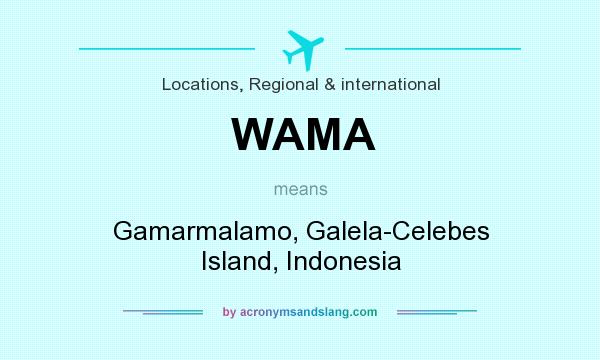 What does WAMA mean? It stands for Gamarmalamo, Galela-Celebes Island, Indonesia