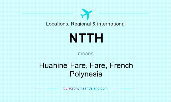 What does NTTH mean? It stands for Huahine-Fare, Fare, French Polynesia