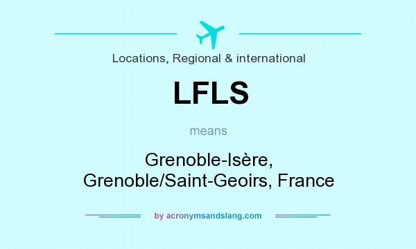 What does LFLS mean? It stands for Grenoble-Isère, Grenoble/Saint-Geoirs, France