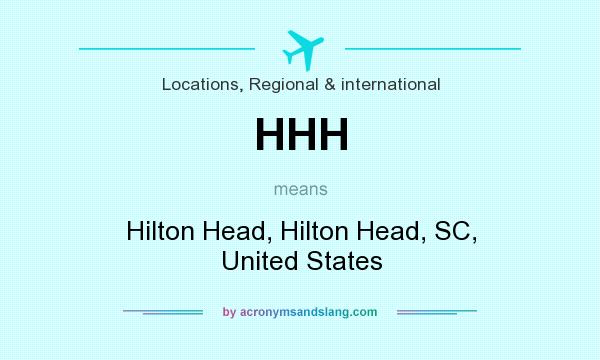 What does HHH mean? It stands for Hilton Head, Hilton Head, SC, United States