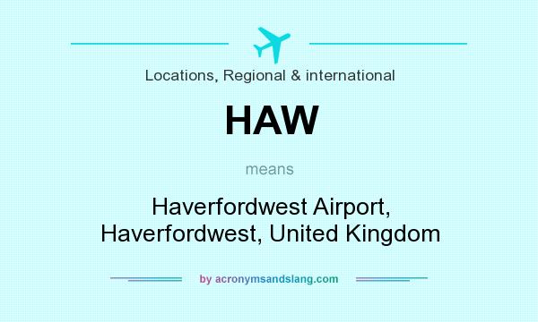 What does HAW mean? It stands for Haverfordwest Airport, Haverfordwest, United Kingdom