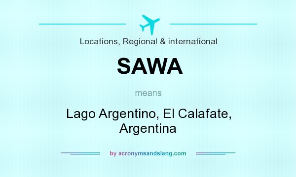 What does SAWA mean? It stands for Lago Argentino, El Calafate, Argentina