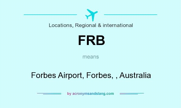 What does FRB mean? It stands for Forbes Airport, Forbes, , Australia