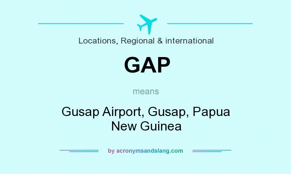 What does GAP mean? It stands for Gusap Airport, Gusap, Papua New Guinea