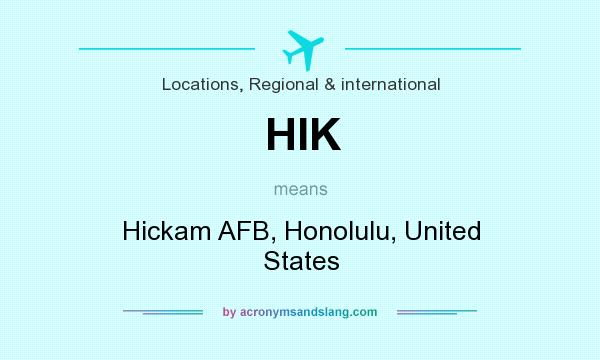 What does HIK mean? It stands for Hickam AFB, Honolulu, United States