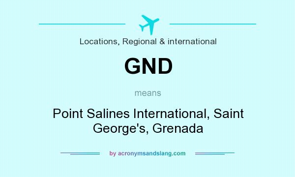 What does GND mean? It stands for Point Salines International, Saint George`s, Grenada