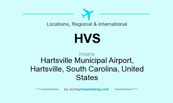 What does HVS mean? It stands for Hartsville Municipal Airport, Hartsville, South Carolina, United States