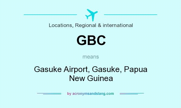 What does GBC mean? It stands for Gasuke Airport, Gasuke, Papua New Guinea